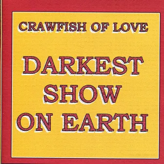 Darkest Show on Earth by Crawfish Of Love