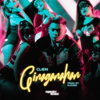 Ginaganahan by Clien