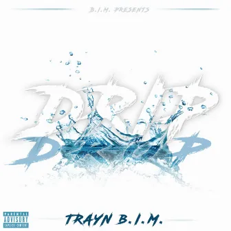 Drip Drop by Trayn B.I.M