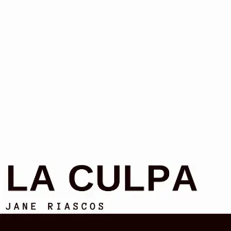 La Culpa by Jane Riascos