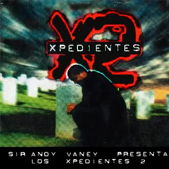 Xpedientes 2 by Sir Andy Vaney