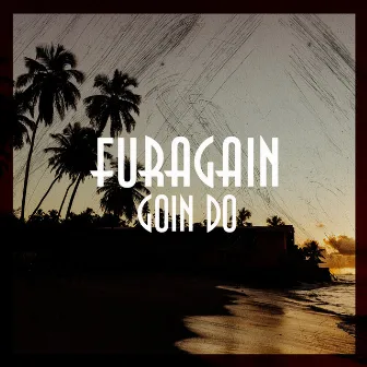 Goin Do by Furagain