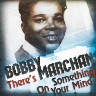 There's Something On Your Mind by Bobby Marchan