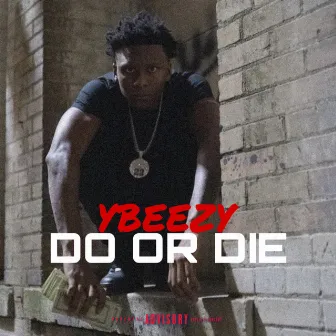 Do or Die by YBEEZY