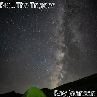 Puill The Trigger by Roy Johnson