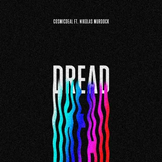 Dread by Cosmicdeal