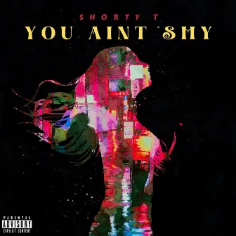 You Ain't Shy by Shorty T