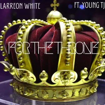 For the Throne by Larreon White