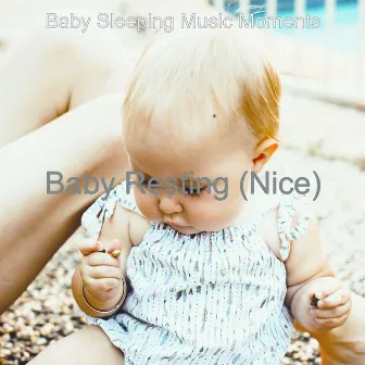 Baby Resting (Nice) by Baby Sleeping Music Moments