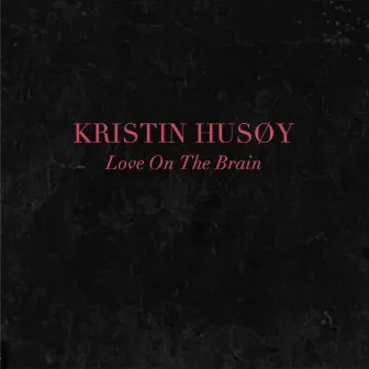 Love On The Brain by Kristin Husøy