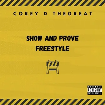 Show and Prove Freestyle by Corey D TheGreat