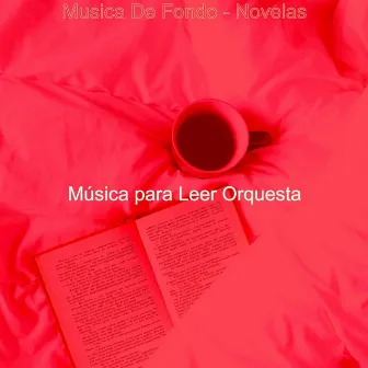 Musica De Fondo - Novelas by Musica para Leer Orquesta