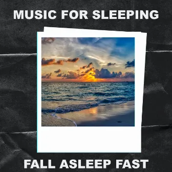 Music for Sleeping Fall Asleep Fast by Music for Sleeping Fall Asleep Fast