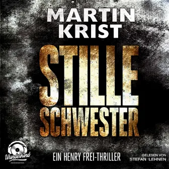 Stille Schwester - Der zweite Fall für Kommissar Henry Frei [Alanna 2 (ungekürzt)] by Martin Krist