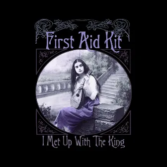 I Met Up With the King by First Aid Kit