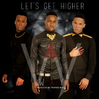 Let's Get Higher by W.A.Y