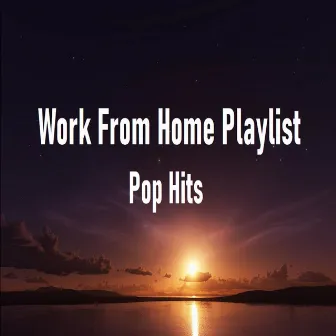 Work From Home Playlist: Pop Hits by LivingForce