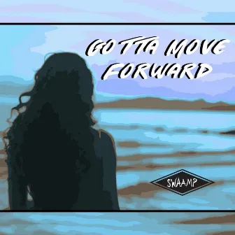 Gotta Move Forward by SWAAMP