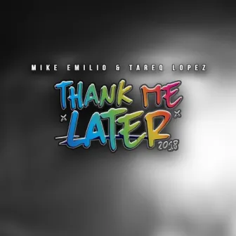 Thank Me Later 2018 by Mike Emilio