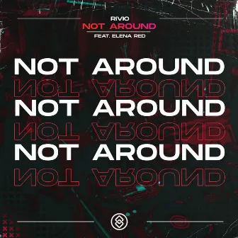 Not Around by Rivio