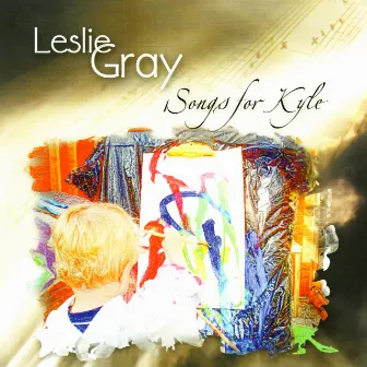 Songs for Kyle by Leslie Gray