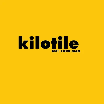 Not Your Man by Kilotile