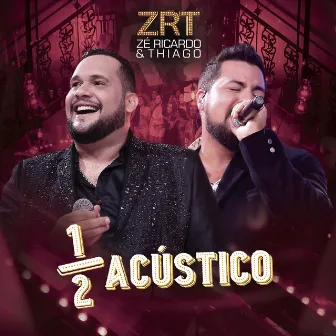 Meio Acústico (Ao Vivo) by Zé Ricardo & Thiago