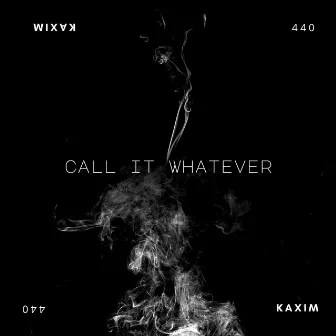 Call It Whatever by kaxim