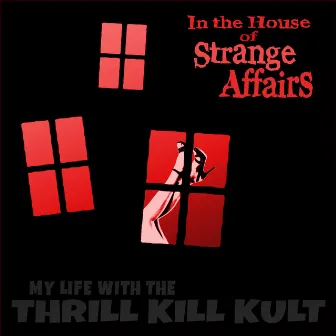 In the House of Strange Affairs by My Life With The Thrill Kill Kult