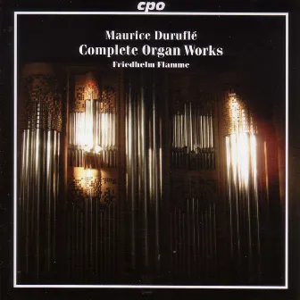 Durufle: Complete Organ Music by Friedhelm Flamme