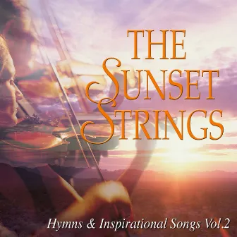 The Sunset Strings: Hymns & Inspirational Songs, Vol. 2 by The Sunset Strings