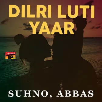 Dilri Luti Yaar by Abbas