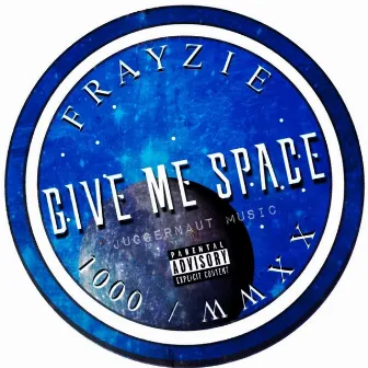 Give Me Space by Frayzie