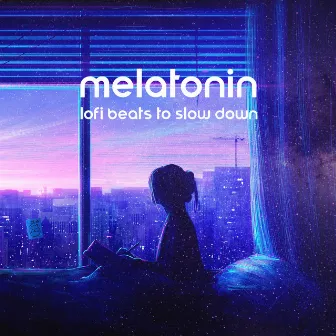 Melatonin: Lofi Beats to Slow Down by Lo-fi Chill Zone