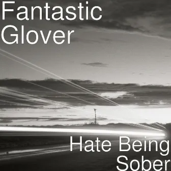 Hate Being Sober by Fantastic Glover