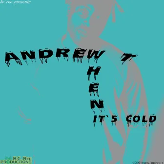 When It`s Cold (When IT`S Cold) by Andrew T