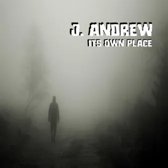 Its Own Place by J. Andrew