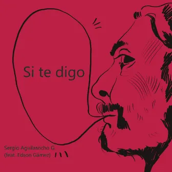 Si Te Digo by SERGIO AGUILASOCHO G.