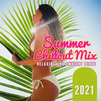 Summer Chillout Mix: Relaxing and Ambient Beats 2021 by DJ Chill Groove