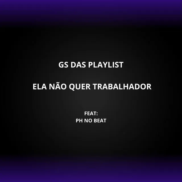 Ela Não Quer Trabalhador (feat. Ph no beat ©)