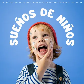 Sueños De Niños: La Música Oceánica Más Tranquilizadora Para Calmar A Tus Hijos by Música para dormir para niños