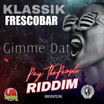 Gimme Dat (Pay The People Riddim) by Klassik Frescobar