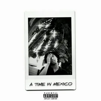 A Time in Mexico by Eaxy