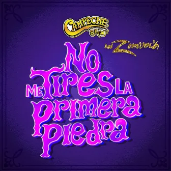 No Me Tires La Primera Piedra by Campeche Show