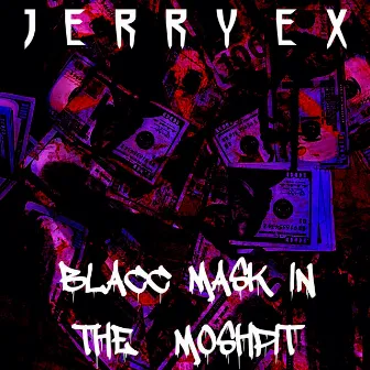 BLACC MASK IN THE MOSHPIT by Jerry Ex