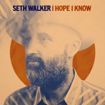 I Hope I Know by Seth Walker