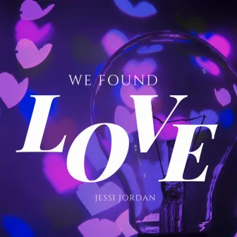 We Found Love by Jessi Jordan