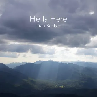 He Is Here by Dan Becker