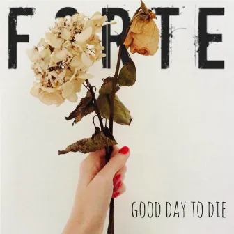 Good Day to Die by Forte