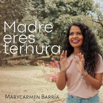 Madre Eres Ternura (Acústico) by MaryCarmen Barría